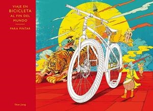 Viaje al fin del mundo en bicicleta. Para pintar | 9788416497133 | Jiang, Shan