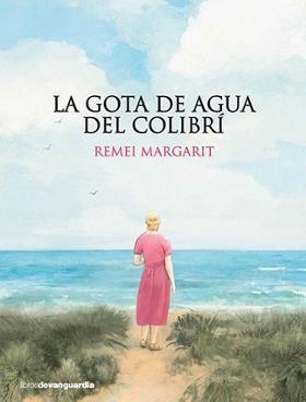 LA GOTA DE AGUA DEL COLIBRÍ | 9788416372799 | Margarit i Tayà, Remei