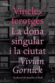 Vincles ferotges i La dona singular i la ciutat | 9788494655647 | Gornick, Vivian