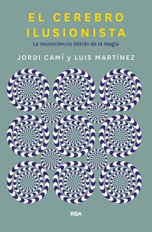 El cerebro ilusionista | 9788491873723 | Camí Morell, Jordi/Martínez Luis M.