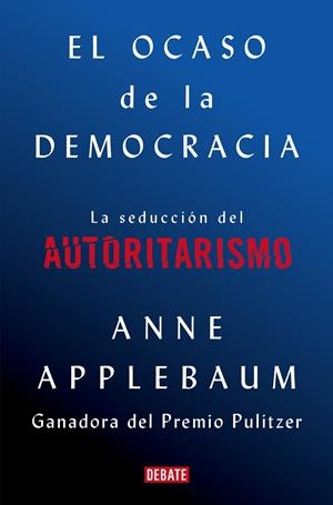 El ocaso de la democracia | 9788418056581 | Applebaum, Anne
