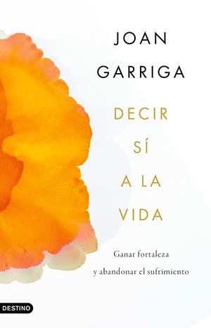 Decir sí a la vida | 9788423359899 | Garriga Bacardí, Joan