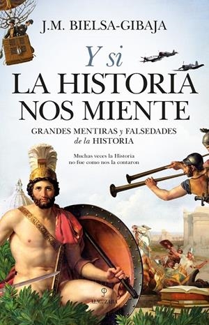 Y si la Historia nos miente | 9788418346033 | J.M. Bielsa-Gibaja