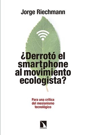 ¿Derrotó el "smartphone" al movimiento ecologista? | 9788490972151 | Riechmann Fernández, Jorge
