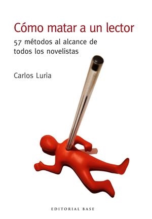 Cómo matar a un lector. 57 métodos al alcance de todos los novelistas | 9788417760441 | Luria, Carlos