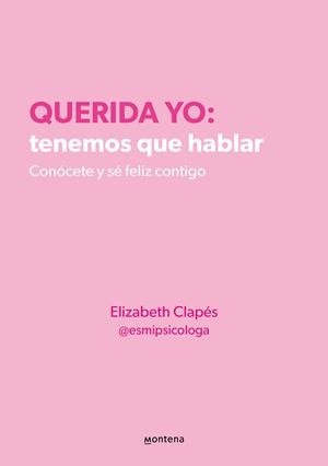 Querida yo: tenemos que hablar. Conócete y sé feliz contigo | 9788418594687 | Clapés, Elizabeth