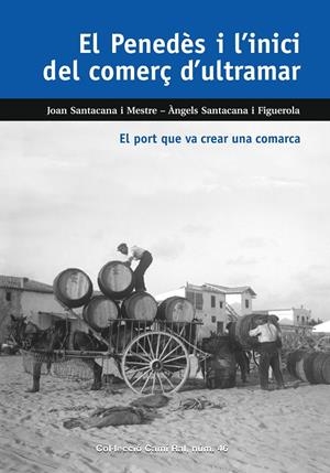 El Penedès i l'inici del comerç d'ultramar | 9788423208937 | Santacana i Mestre, Joan/Santacana i Figuerola, Àngels