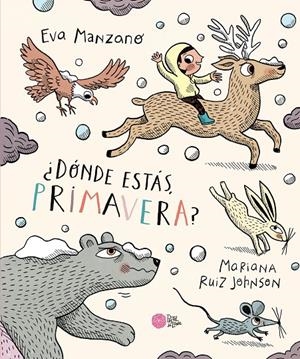 ¿Dónde estás, Primavera? | 9788416427680 | Manzano, Eva/Ruiz Johnson, Mariana