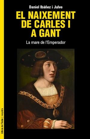 El naixement de Carles I a Gant | 9788412944907 | Ibáñez i Julve, Daniel