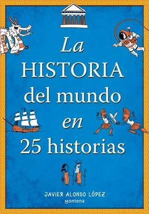 La historia del mundo en 25 historias | 9788410396296 | Alonso López, Javier