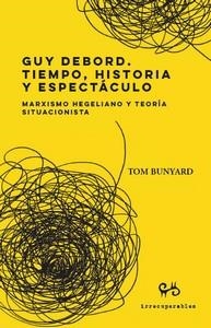 GUY DEBORD. TIEMPO, HISTORIA Y ESPECTÁCULO | 9788485209798 | BUNYARD, TOM