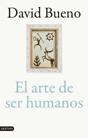 El arte de ser humanos | 9788423366866 | Bueno Torrens, David