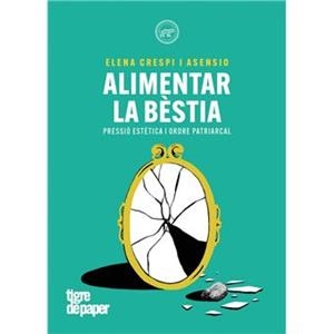 ALIMENTAR LA BESTIA | 9788418705847 | CRESPO ASENSIO , ELENA
