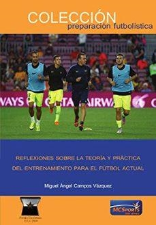 Reflexiones Sobre la Teoría y Práctica del Entrenamiento para el Fútbol Actual | 9788494940859 | Campos Vázquez, Miguel Angel