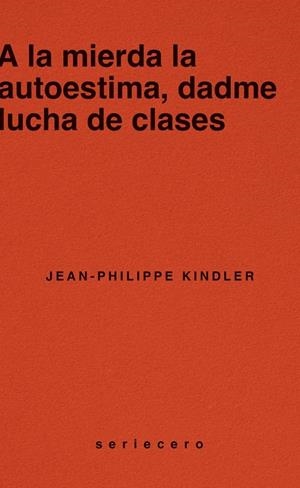A la mierda la autoestima, dadme lucha de clases | 9788412943139 | Kindler, Jean-Philippe
