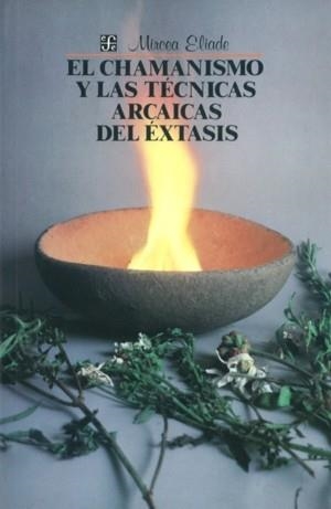 CHAMANISMO Y LAS TÉCNICAS ARCAICAS DEL ÉXTASIS, EL | 9789681610586 | ELIADE, MIRCEA