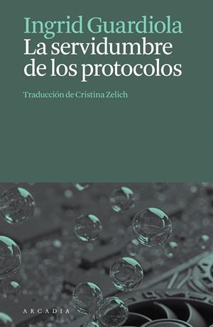 La servidumbre de los protocolos | 9788412876659 | Guardiola, Ingrid