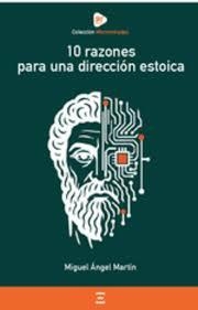 10 RAZONES PARA UNA DIRECCION ESTOICA | 9788410026377 | Martín, Miguel Ángel