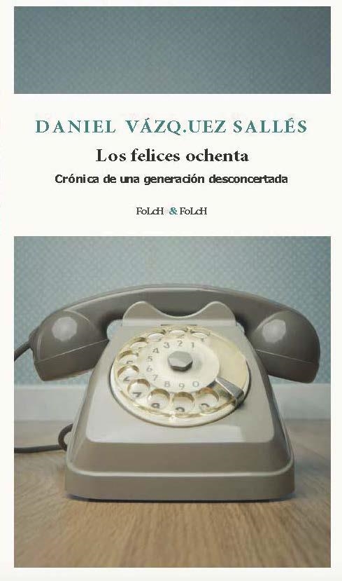 Los felices ochenta | 9788419563385 | Vázquez Sallés, Daniel