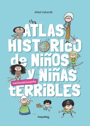 Atlas histórico de niños y niñas verdadermante terribles | 9788491225232 | Valverde, Mikel