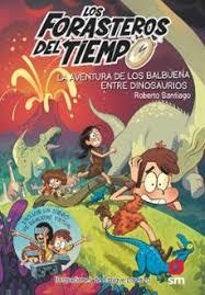 Los Forasteros del Tiempo 6: La aventura de los Balbuena entre dinosaurios | 9788491824589 | Santiago, Roberto