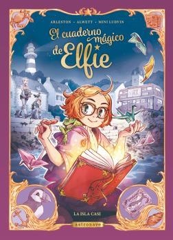 EL CUADERNO MAGICO DE ELFIE 1. LA ISLA CASI (NUEVO PVP) | 9788467981674 | ALWETT, AUDREY/ARLESTON, CHRISTOPHE/MINI LUDVIN