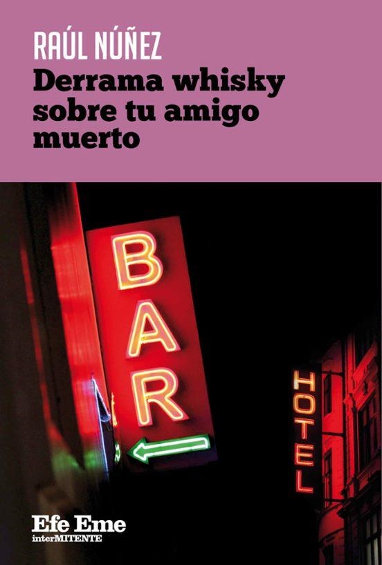 Derrama whisky sobre tu amigo muerto | 9788495749611 | Núñez, Raúl
