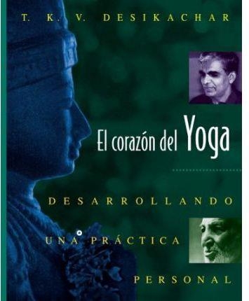 EL CORAZON DEL YOGA : DESARROLLANDO UNA PRACTICA PERSONAL | 9780892815937 | Desikachar, T. K. V.