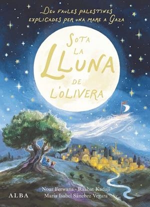 Sota la lluna de l'olivera | 9788411783095 | Sánchez Vegara, María Isabel/Ferwana, Nour