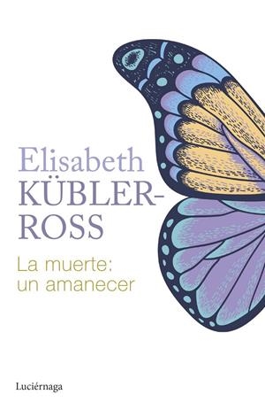 La muerte: un amanecer | 9788419996015 | Kubler-ross, Elisabeth