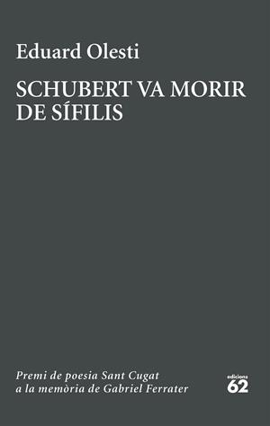 Schubert va morir de sífilis. Premi Sant Cugat a la memòria de Gabriel Ferrater | 9788429783827 | Olesti, Eduard