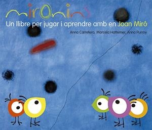 Mironins. Un llibre per jugar i aprendre amb en Joan Miró | 9788425226823 | Hattemer Trossero, Marcela/Purroy Hernández, Anna/Carretero Gallardo, Anna